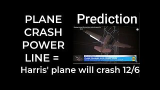 Prediction - PLANE CRASH POWER LINE = Harris' plane will crash Dec 6