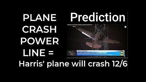 Prediction - PLANE CRASH POWER LINE = Harris' plane will crash Dec 6