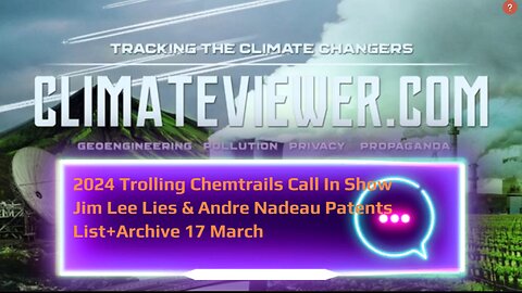 2024 Trolling Chemtrails Call In Show Jim Lee Lies & Andre Nadeau Patents List+Archive 17 March