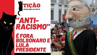 O "anti-racismo" é fora Bolsonaro e Lula presidente - Tição, Programa de Preto nº 146 - 18/11/21
