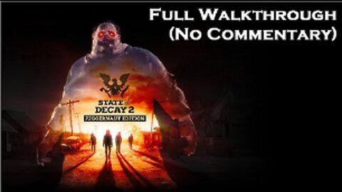 State of Decay 2 FULL WALKTHROUGH (No Commentary)