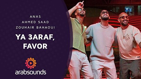 Ahmed Saad & Zouhair Bahaoui ft. Anas – YA 3ARAF x FAVOR | Arabsounds