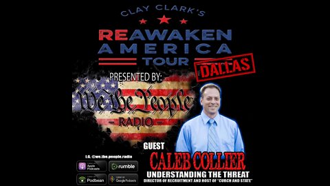 We The People Radio Presents Clay Clark‘s Reawaken America Tour Dallas Part 3 w/ Caleb Collier