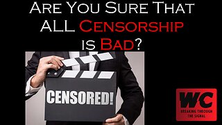 Are You Sure That ALL Censorship is Bad?