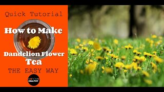 How to Make The Healthy Dandelion Flower Tea