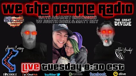 We The People Radio LIVE 3/7/2023 Gays Against Groomers w/ Judith Rose & Matt Rey
