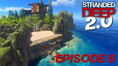 Stranded Deep 2.0!!! | Episode 6 (Building my Home Base!)