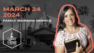 March 24, 2024 | Pastor Esther R. Gallegos | Christ Miracle Center