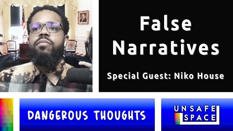 [Dangerous Thoughts] False Narratives | With Niko House
