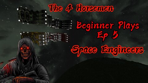 Beginner Plays Space Engineers S1 Ep5: The Four Horsemen