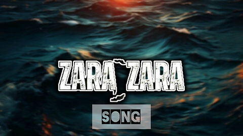 "ZARA ZARA" Song
