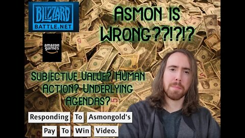 Responding To Asmongold's "Pay To Win" Video: Human Action.