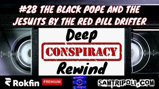 Deep Conspiracy Rewind 28 The Black Pope and The Jesuits By The Red Pill Drifter