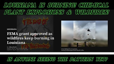 LOUISIANA IS BURNING! CHEMICAL PLANT EXPLOSIONS & WILDFIRES! IS ANYONE SEEING THE PATTERN YET?