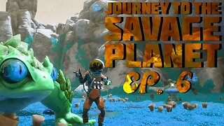 Episode 6: Of Flowers and Phibians - Journey to the Savage Planet