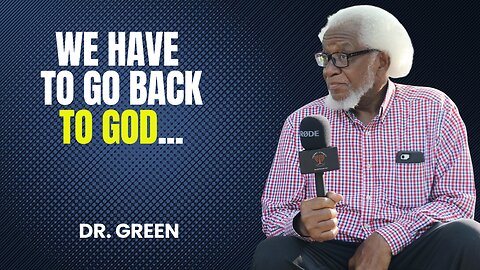 Interview with Dr. Green: We Have To Go Back To GOD In Order To Make It!