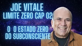 Joe Vitale - Limite Zero Cap 02 - O estado zero do subconsciente.