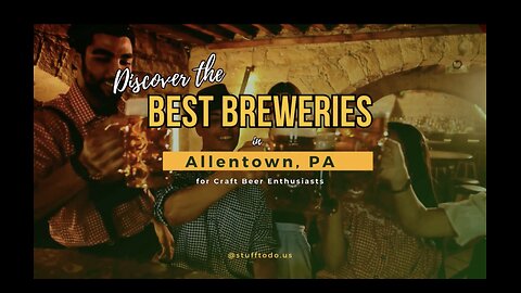 Discover the Best Breweries in Allentown, PA for Craft Beer Enthusiasts | Stufftodo.us