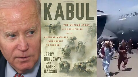 'Kabul: The Untold Story of Biden’s Fiasco and the American Warriors Who Fought to the End'