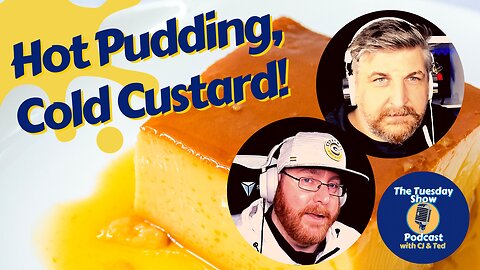 #58: Hot Pudding, Cold Custard!