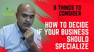 How to Decide if Your Business Should Specialize, 8 Considerations