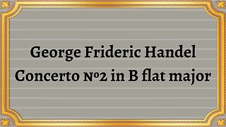 George Frideric Handel Concerto №2 in B flat major