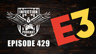 E3 Canceled – Infection Podcast Episode 429