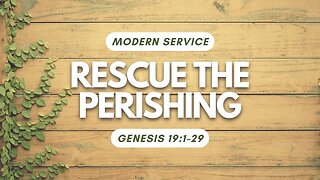 Rescue the Perishing — Genesis 19:1–29 (Modern Worship)