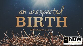 An Unexpected Birth (Matthew 1:18-25)