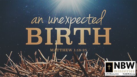 An Unexpected Birth (Matthew 1:18-25)