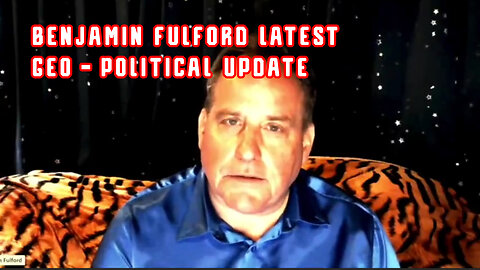 Benjamin Fulford W/ LATEST GEO-POLITICAL UPDATE