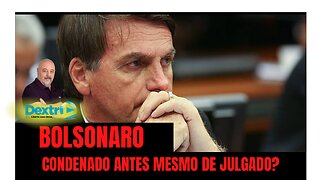 BOLSONARO CONDENADO ANTES MESMO DE JULGADO?