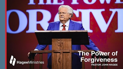 Pastor John Hagee - "The Power of Forgiveness"