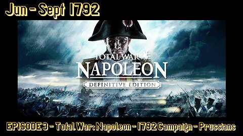 EPISODE 3 - Total War - Napoleon - 1792 Campaign - Prussians - Jun - Sept 1792