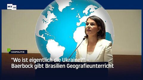 "Wo ist eigentlich die Ukraine?" – Baerbock gibt Brasilien Geografieunterricht