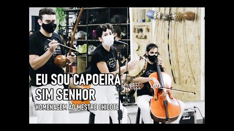 Eu sou Capoeira sim senhor (Homenagem ao Mestre Chicote)