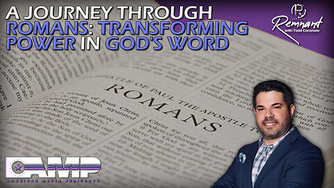 A Journey Through Romans: Transforming Power in God’s Word I Remnant Ep. 22