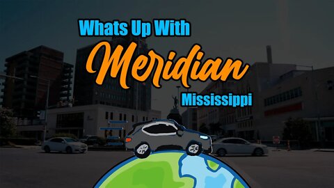 What's up with Meridian Mississippi? [A bit more than just a railroad town]