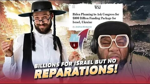 Biden Seeks 100 Billion For Israel & Ukraine! What about reparations?