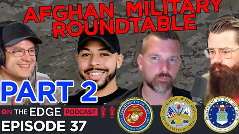 PART 2: What's Going On In Afghanistan? A Soldier Roundtable - On The Edge Podcast