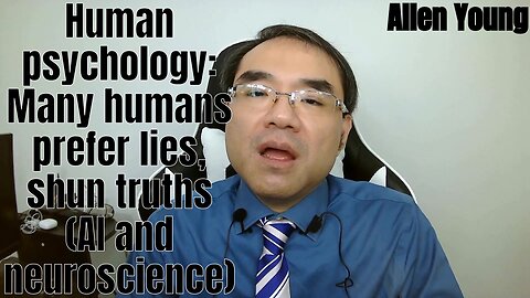 Human psychology: Many humans prefer lies, shun truths (AI and neuroscience)