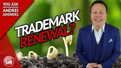 Trademark Renewal Process: How Often Can You Do It? | You Ask, Andrei Answers