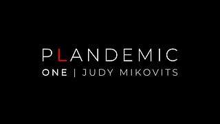 P L A N D E M I C 1 - Interview with Dr. Judy Mikovits