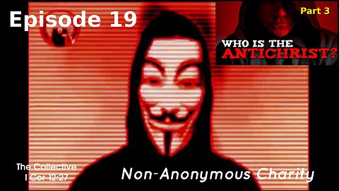 Who is the Antichrist? part 3 - Episode 19 (Non-Anonymous Charity)