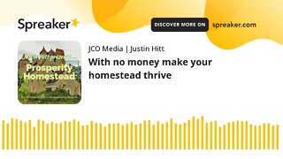 With no money make your homestead thrive