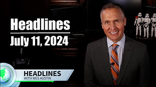 July 11, 2024 Headlines with Wes Austin