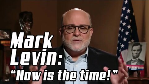 Mark Levin: "Now is the Time"