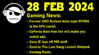 Gaming News | NVidia Cartel | Geforce Now | SIE layoffs | Enotria | Deals | 28 FEB 2024