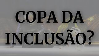 COPA DA INCLUSÃO?