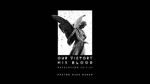 Our Victory, His Blood - Revelation 12:7-11